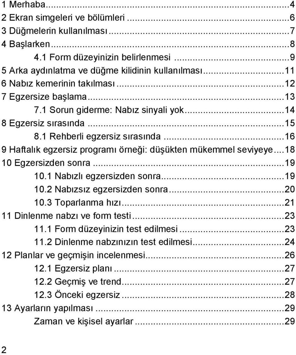 .. 16 9 Haftalık egzersiz programı örneği: düşükten mükemmel seviyeye... 18 10 Egzersizden sonra... 19 10.1 Nabızlı egzersizden sonra... 19 10.2 Nabızsız egzersizden sonra... 20 10.3 Toparlanma hızı.