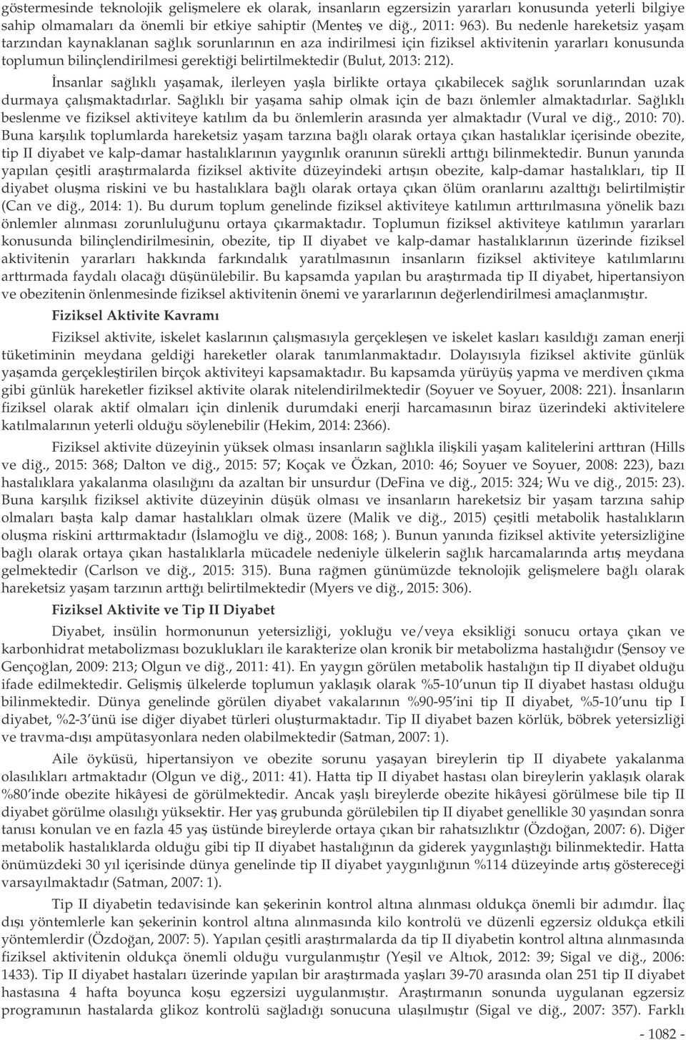 2013: 212). nsanlar salıklı yaamak, ilerleyen yala birlikte ortaya çıkabilecek salık sorunlarından uzak durmaya çalımaktadırlar. Salıklı bir yaama sahip olmak için de bazı önlemler almaktadırlar.