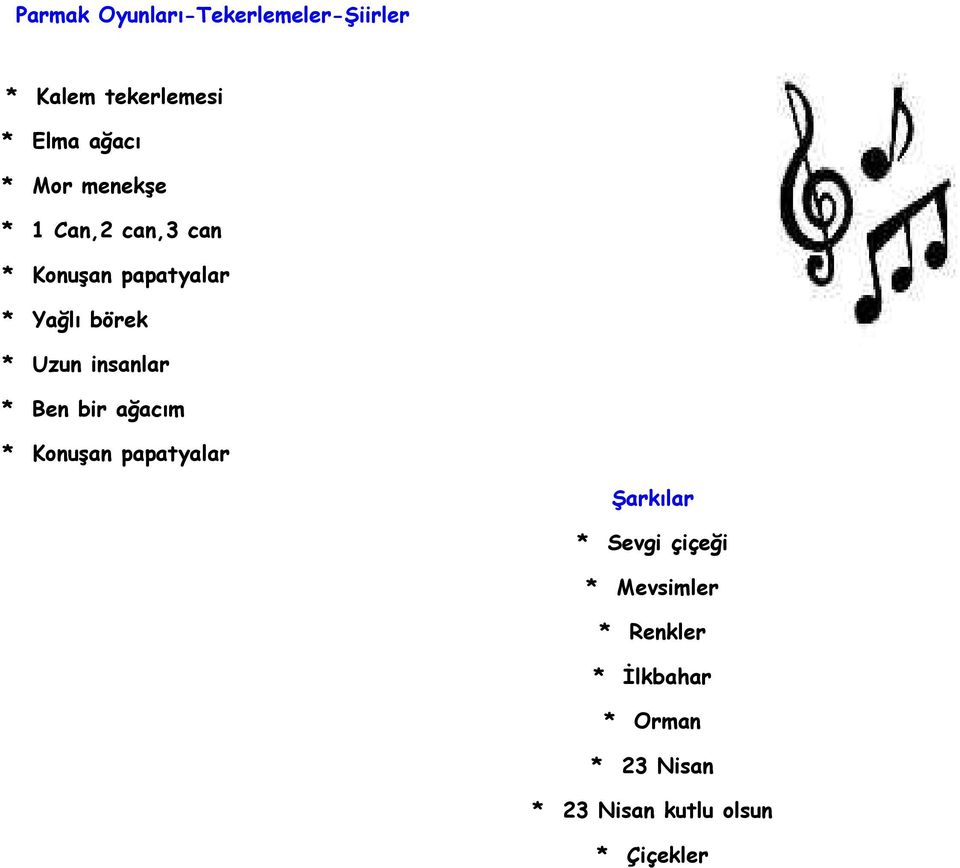 insanlar * Ben bir ağacım * Konuşan papatyalar Şarkılar * Sevgi çiçeği *