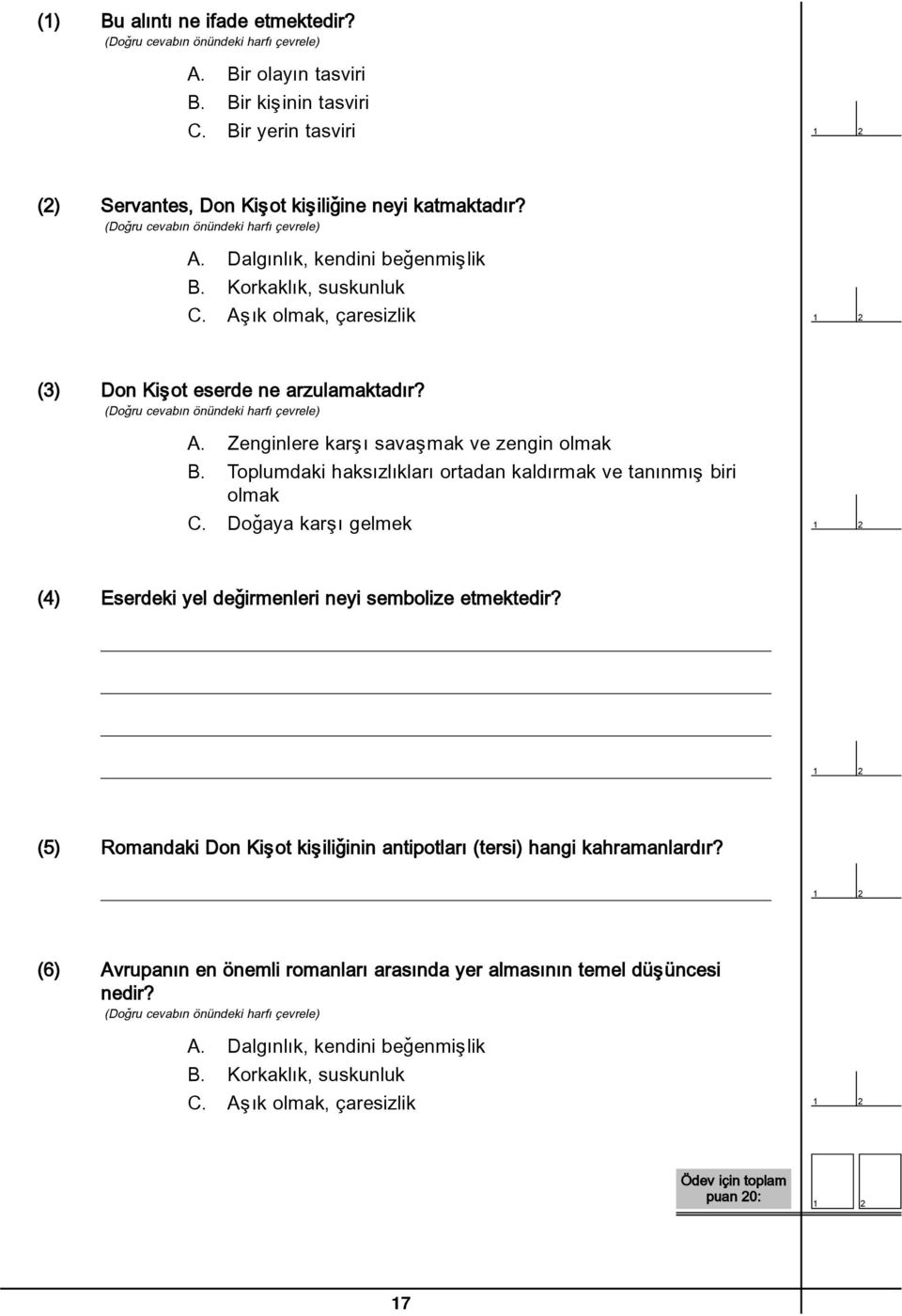 Toplumdaki haksýzlýklarý ortadan kaldýrmak ve tanýnmýþ biri olmak C. Doðaya karþý gelmek (4) Eserdeki yel deðirmenleri neyi sembolize etmektedir?