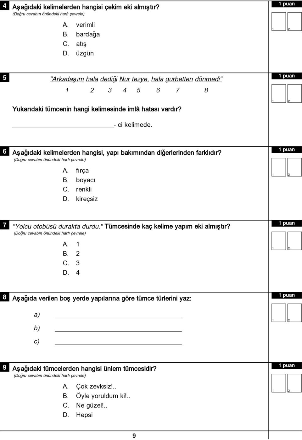 6 Aþaðýdaki kelimelerden hangisi, yapý bakýmýndan diðerlerinden farklýdýr? A. fýrça B. boyacý C. renkli D. kireçsiz 1 puan 7 "Yolcu otobüsü durakta durdu.