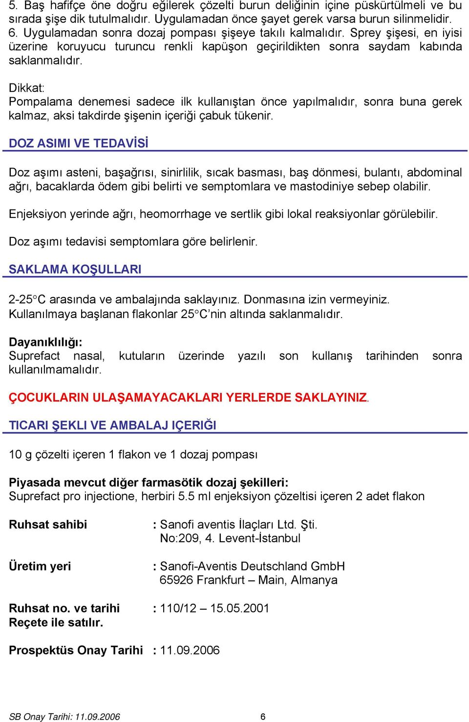 Dikkat: Pompalama denemesi sadece ilk kullanıştan önce yapılmalıdır, sonra buna gerek kalmaz, aksi takdirde şişenin içeriği çabuk tükenir.