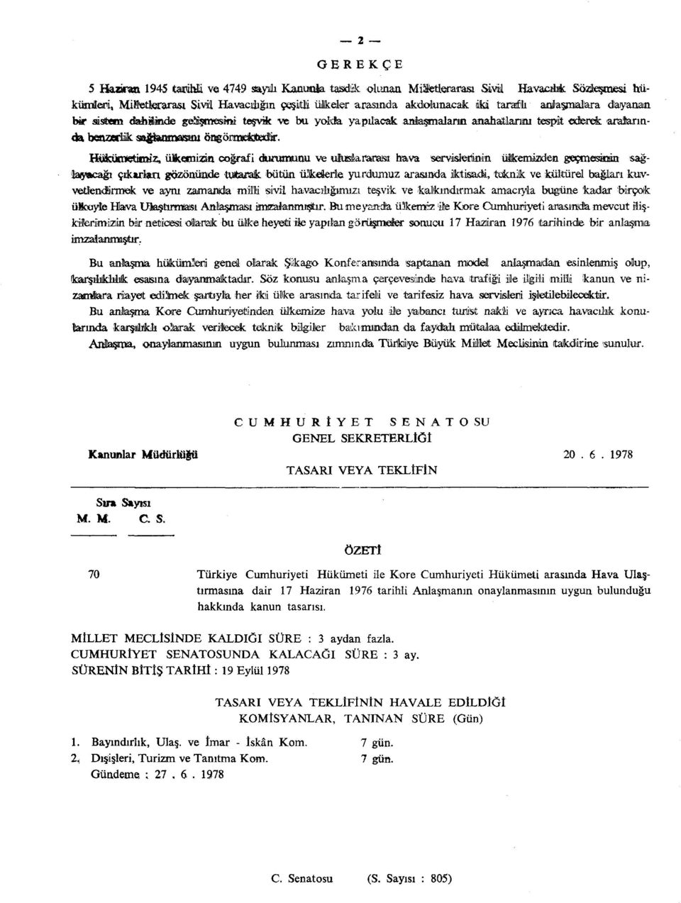 H-öScünııetitmz, ülkeımzia coğrafi durumunu ve uluslararası hava wvislerinin üicemizden geçmes«n sağla<yacağı çıkartan gözönüode tutarak bütün iüketerie yurdumuz arasında iktisadi, teknik ve kültürel