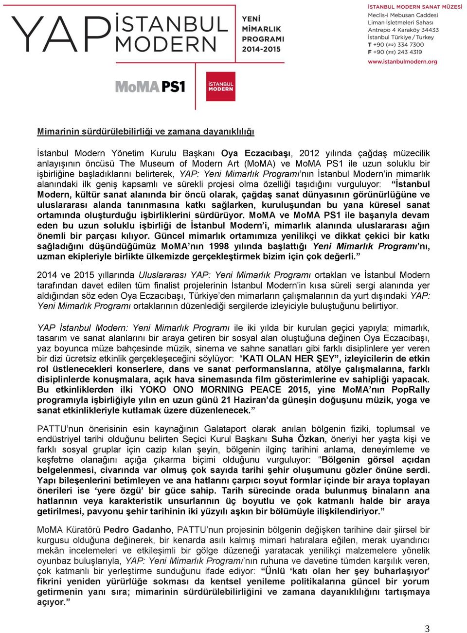 vurguluyor: İstanbul Modern, kültür sanat alanında bir öncü olarak, çağdaş sanat dünyasının görünürlüğüne ve uluslararası alanda tanınmasına katkı sağlarken, kuruluşundan bu yana küresel sanat