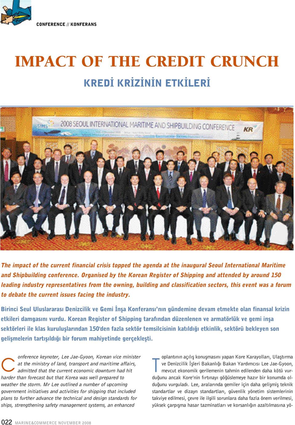 current issues facing the industry. Birinci Seul Uluslararası Denizcilik ve Gemi nfla Konferansı nın gündemine devam etmekte olan finansal krizin etkileri damgasını vurdu.