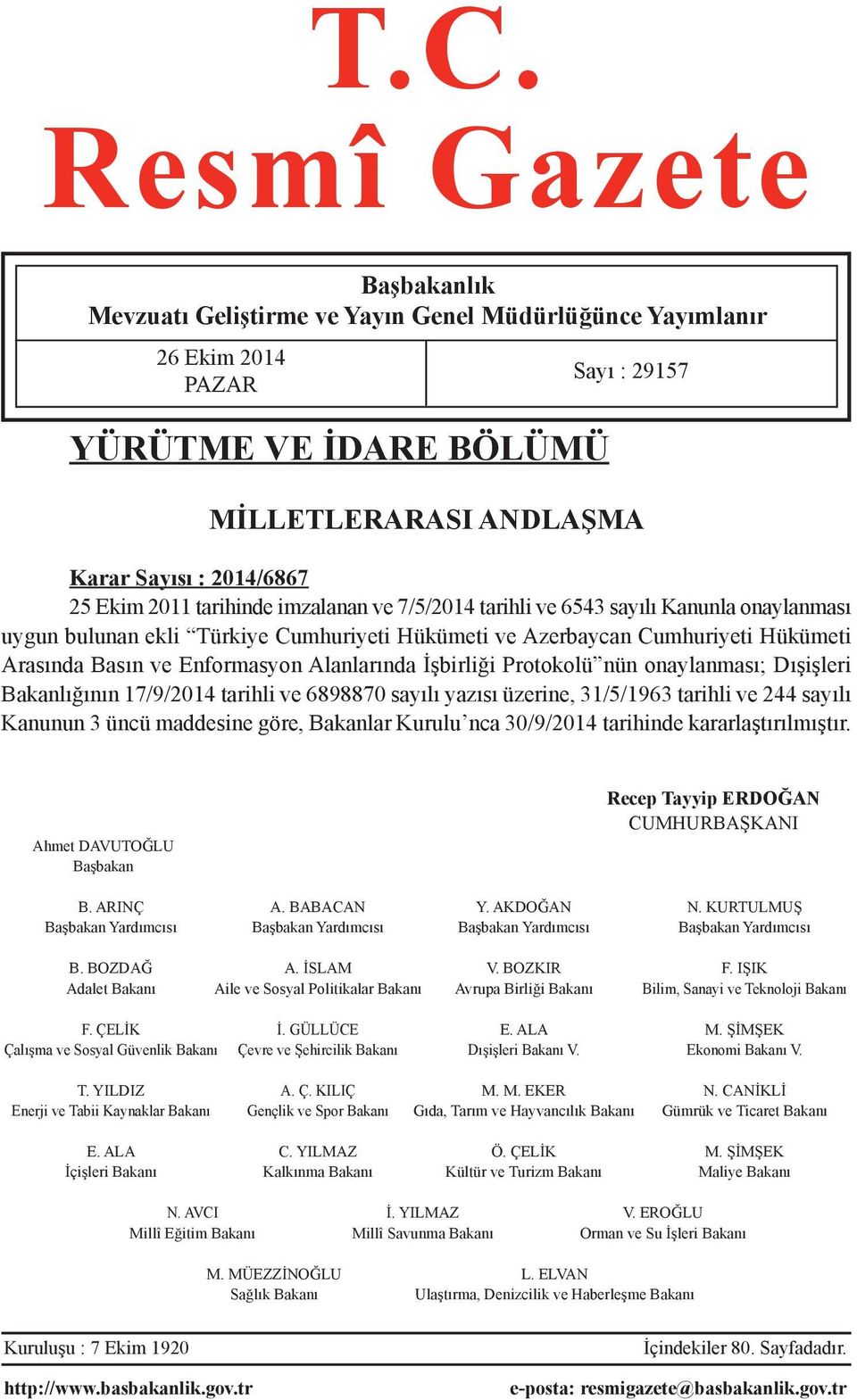 Alanlarında İşbirliği Protokolü nün onaylanması; Dışişleri Bakanlığının 17/9/2014 tarihli ve 6898870 sayılı yazısı üzerine, 31/5/1963 tarihli ve 244 sayılı Kanunun 3 üncü maddesine göre, Bakanlar