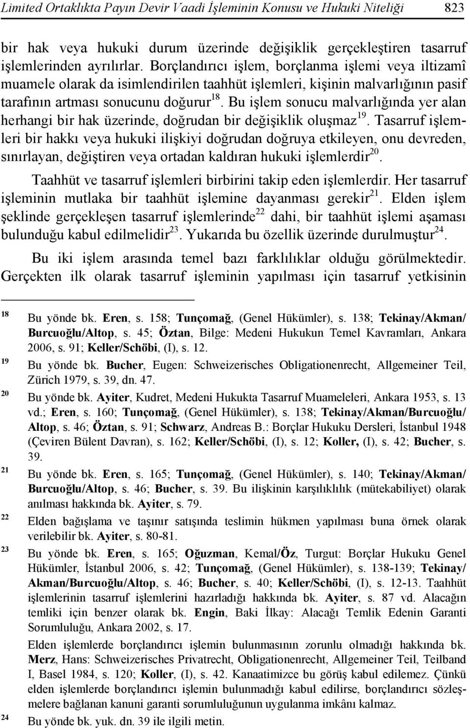 Bu işlem sonucu malvarlığında yer alan herhangi bir hak üzerinde, doğrudan bir değişiklik oluşmaz 19.