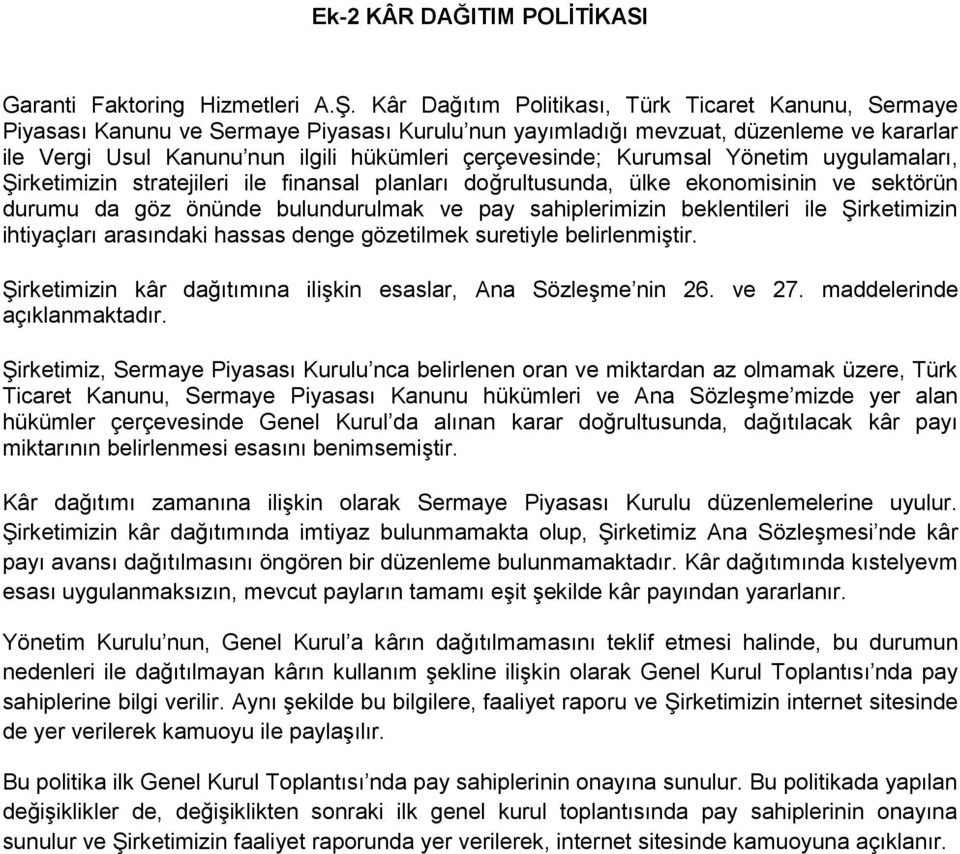 Kurumsal Yönetim uygulamaları, Şirketimizin stratejileri ile finansal planları doğrultusunda, ülke ekonomisinin ve sektörün durumu da göz önünde bulundurulmak ve pay sahiplerimizin beklentileri ile