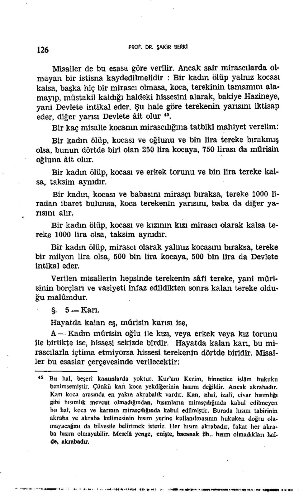 alarak, bakiye Hazineye, yani Devlete intikal eder. Şu hale göre terekenin yarısını iktisap eder, diğer yarısı Devlete âit olur 45.