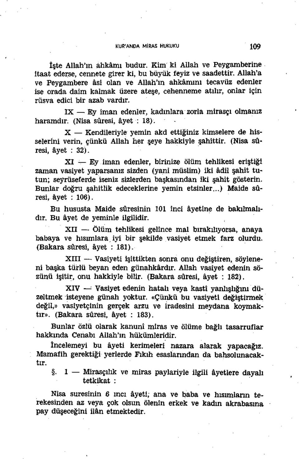 IX Ey iman edenler, kadınlara zorla mirasçı olmanız haramdır. (Nisa sûresi, âyet : 18). X Kendileriyle yemin akd ettiğiniz kimselere de hisselerini verin, çünkü Allah her şeye hakkiyle şahittir.