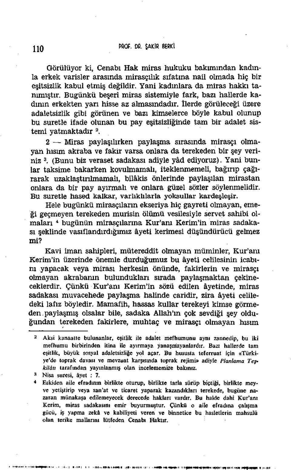 İlerde görüleceği üzere adaletsizlik gibi görünen ve bazı kimselerce böyle kabul olunup bu suretle ifade olunan bu pay eşitsizliğinde tam bir adalet sistemi yatmaktadır 2.