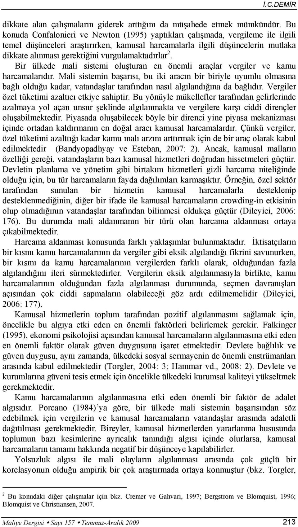 vurgulamaktadırlar 2. Bir ülkede mali sistemi oluşturan en önemli araçlar vergiler ve kamu harcamalarıdır.