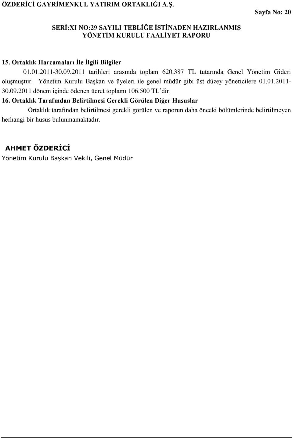 09.2011 dönem içinde ödenen ücret toplamı 106.500 TL dir. 16.