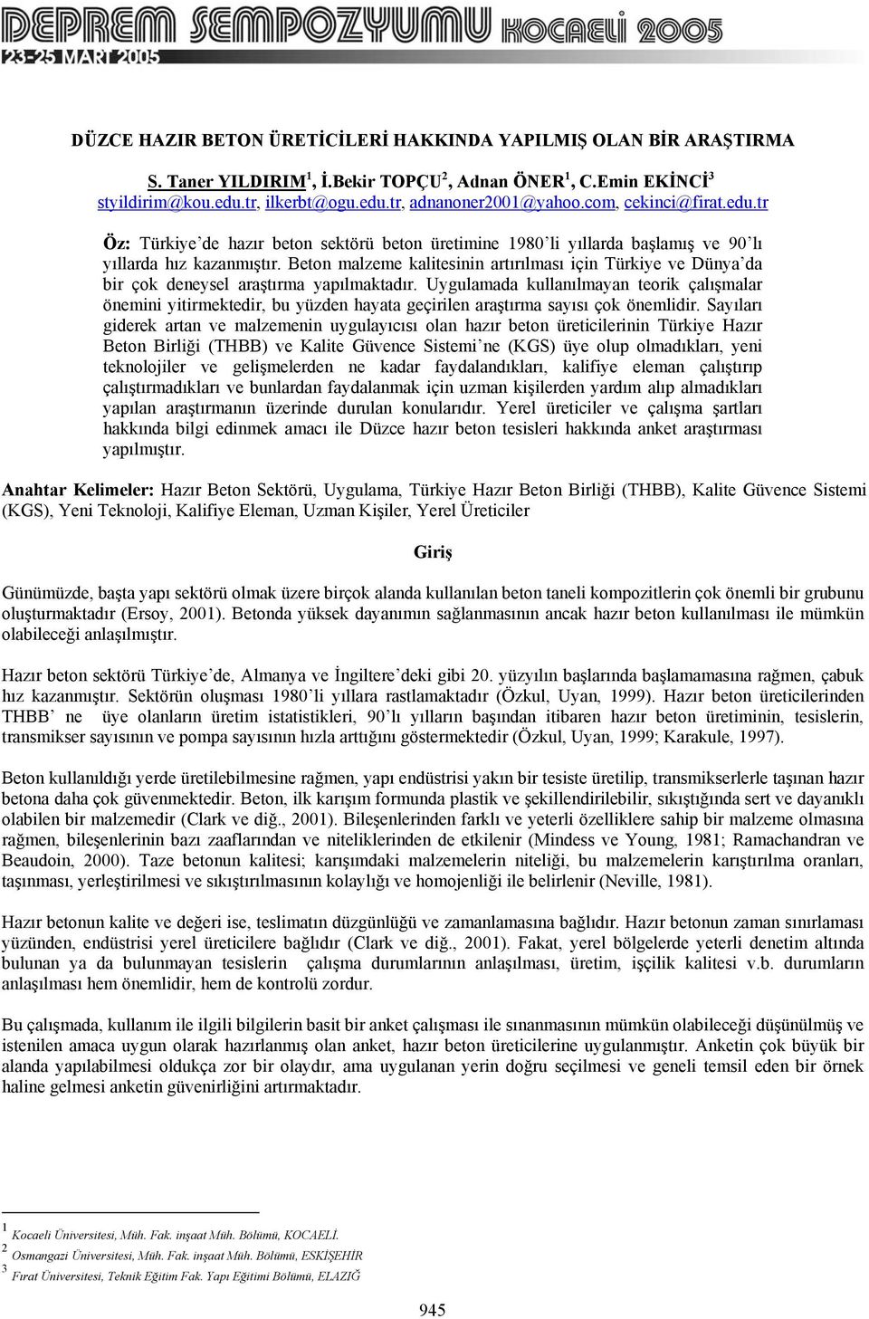 Beton malzeme kalitesinin artırılması için Türkiye ve Dünya da bir çok deneysel araştırma yapılmaktadır.