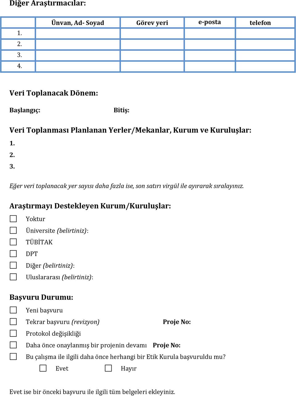 Eğer veri toplanacak yer sayısı daha fazla ise, son satırı virgül ile ayırarak sıralayınız.