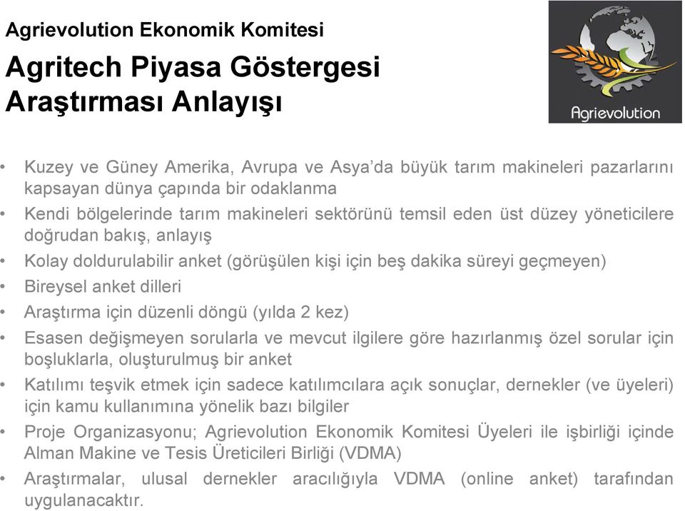 (yılda 2 kez) Esasen değişmeyen sorularla ve mevcut ilgilere göre hazırlanmış özel sorular için boşluklarla, oluşturulmuş bir anket Katılımı teşvik etmek için sadece katılımcılara açık sonuçlar,