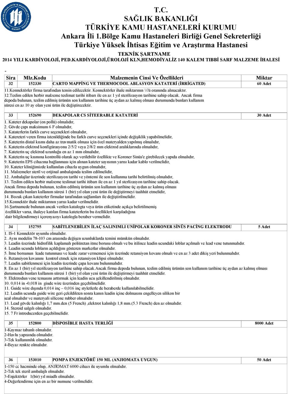 Ancak firma depoda bulunan, teslim edilmiş ürünün son kullanım tarihine üç aydan az kalmış olması durumunda bunları kullanım süresi en az 10 ay olan yeni ürün ile değiştirecektir.