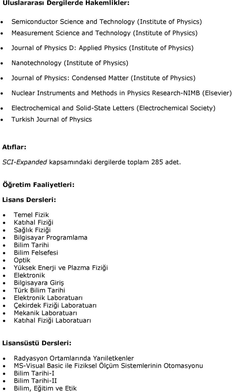 Electrochemical and Solid-State Letters (Electrochemical Society) Turkish Journal of Physics Atıflar: SCI-Expanded kapsamındaki dergilerde toplam 285 adet.