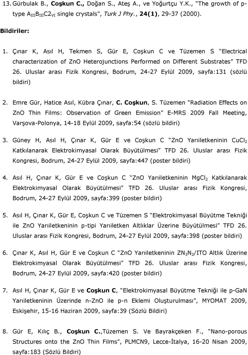 Uluslar arası Fizik Kongresi, Bodrum, 24-27 Eylül 2009, sayfa:131 (sözlü bildiri) 2. Emre Gür, Hatice Asıl, Kübra Çınar, C. Coşkun, S.