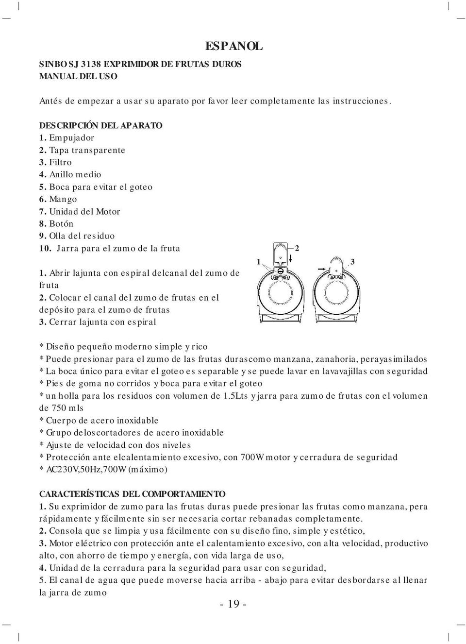 Abrir lajunta con espiral delcanal del zumo de fruta 2. Colocar el canal del zumo de frutas en el depósito para el zumo de frutas 3.