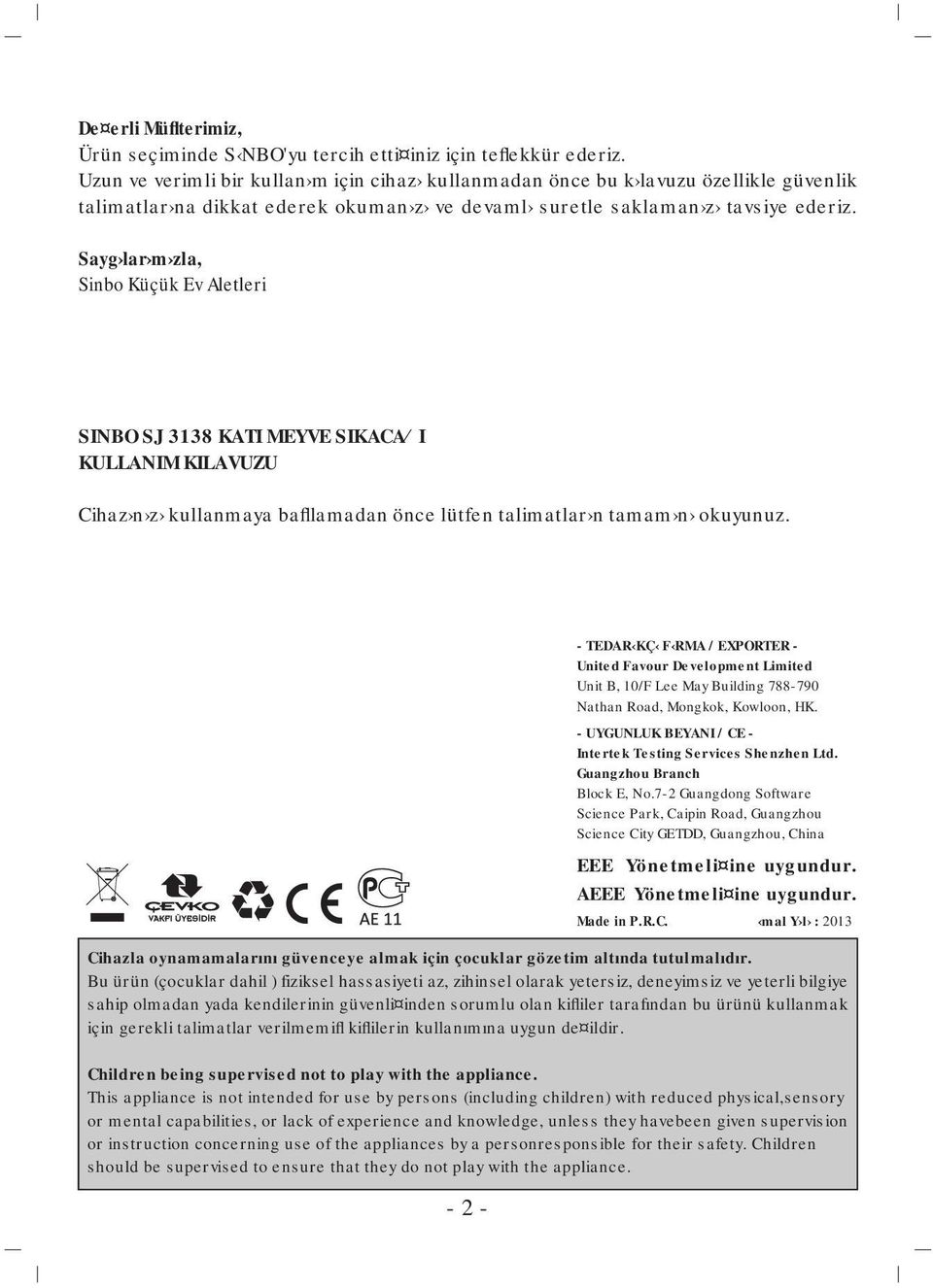 Sayg lar m zla, Sinbo Küçük Ev Aletleri SINBO SJ 3138 KATI MEYVE SIKACA I KULLANIM KILAVUZU Cihaz n z kullanmaya bafllamadan önce lütfen talimatlar n tamam n okuyunuz.