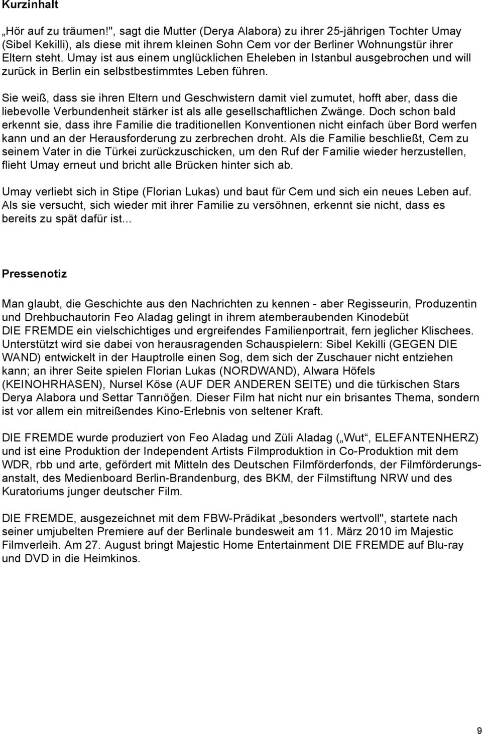 Umay ist aus einem unglücklichen Eheleben in Istanbul ausgebrochen und will zurück in Berlin ein selbstbestimmtes Leben führen.