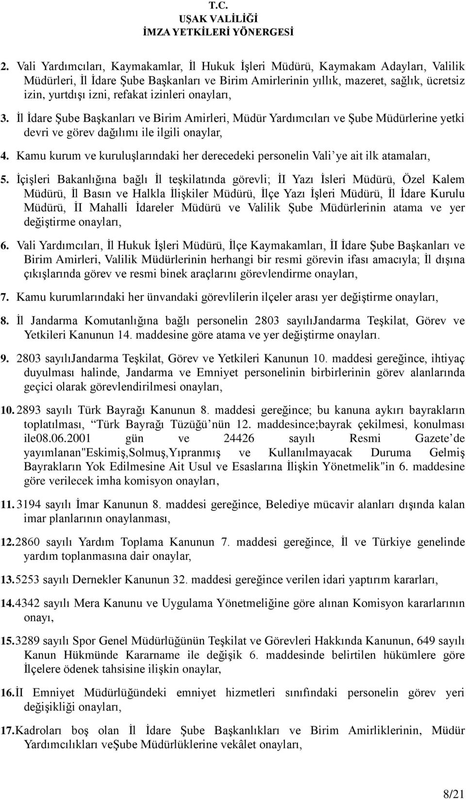 Kamu kurum ve kuruluşlarındaki her derecedeki personelin Vali ye ait ilk atamaları, 5.