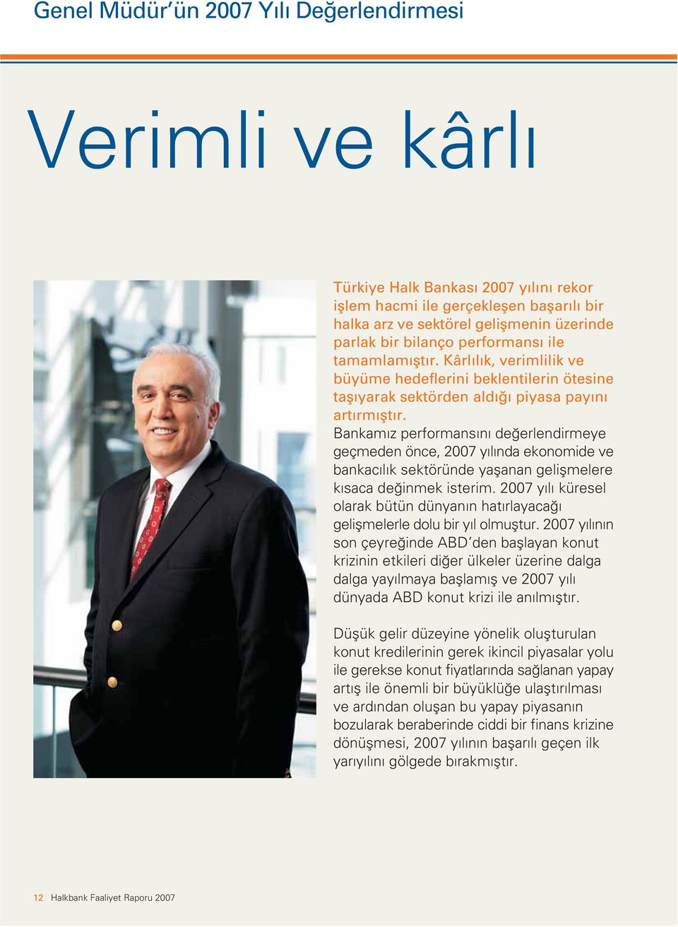 Bankam z performans n de erlendirmeye geçmeden önce, 2007 y l nda ekonomide ve bankac l k sektöründe yaflanan geliflmelere k saca de inmek isterim.