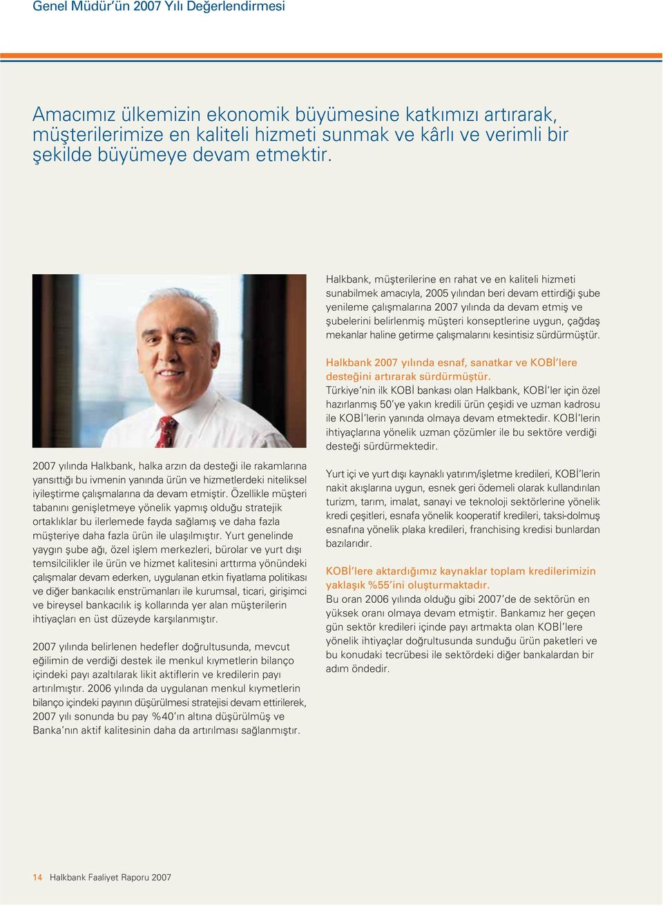 müflteri konseptlerine uygun, ça dafl mekanlar haline getirme çal flmalar n kesintisiz sürdürmüfltür. Halkbank 2007 y l nda esnaf, sanatkar ve KOB lere deste ini art rarak sürdürmüfltür.