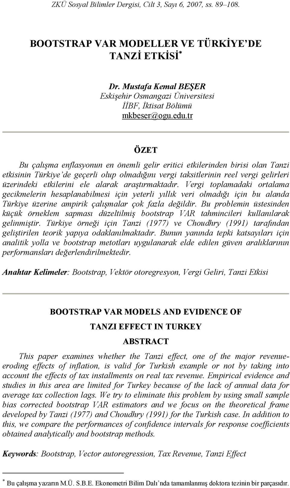 Verg toplamadak ortalama geckmelern hesaplanablmes çn yeterl yıllık ver olmadığı çn bu alanda Türkye üzerne amprk çalışmalar çok fazla değldr.