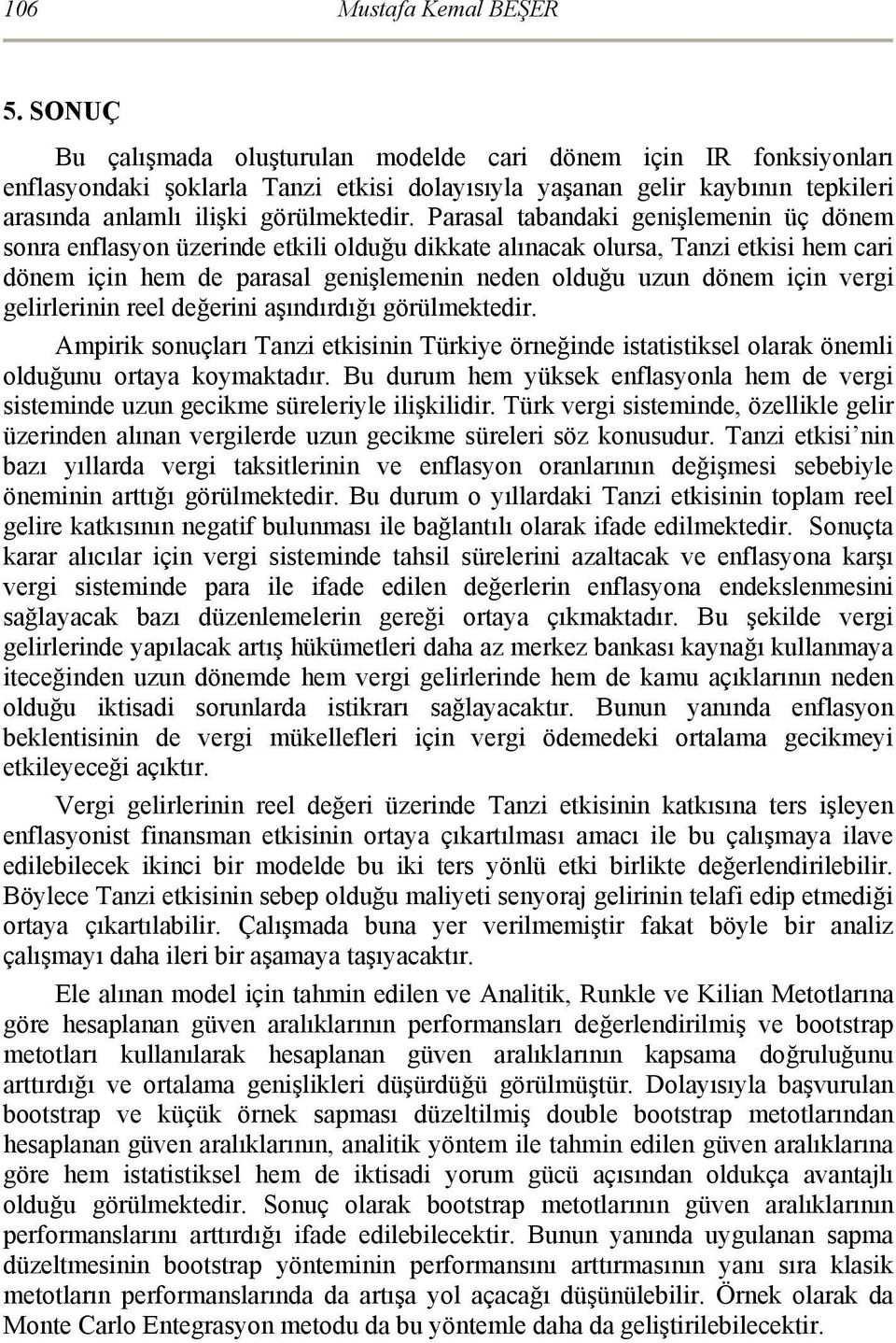 Parasal tabandak genşlemenn üç dönem sonra enflasyon üzernde etkl olduğu dkkate alınacak olursa, Tanz etks hem car dönem çn hem de parasal genşlemenn neden olduğu uzun dönem çn verg gelrlernn reel