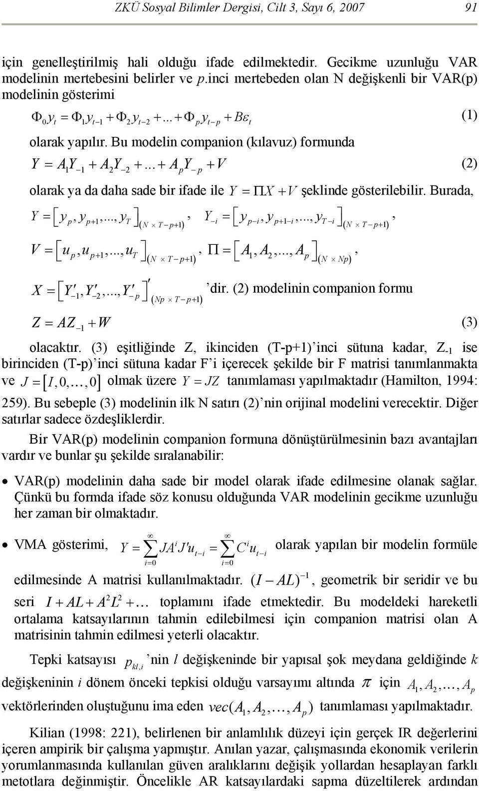 .. p p olarak ya da daha sade br fade le Y = Π X + V şeklnde gösterleblr. Burada, Y = y, y,..., y, p p+ 1 T ( N T p+ 1) ( N T p+ 1) Y = y, y,..., y, p p+ 1 T V = up, up+ 1,..., u, T Π= A1, A2,.