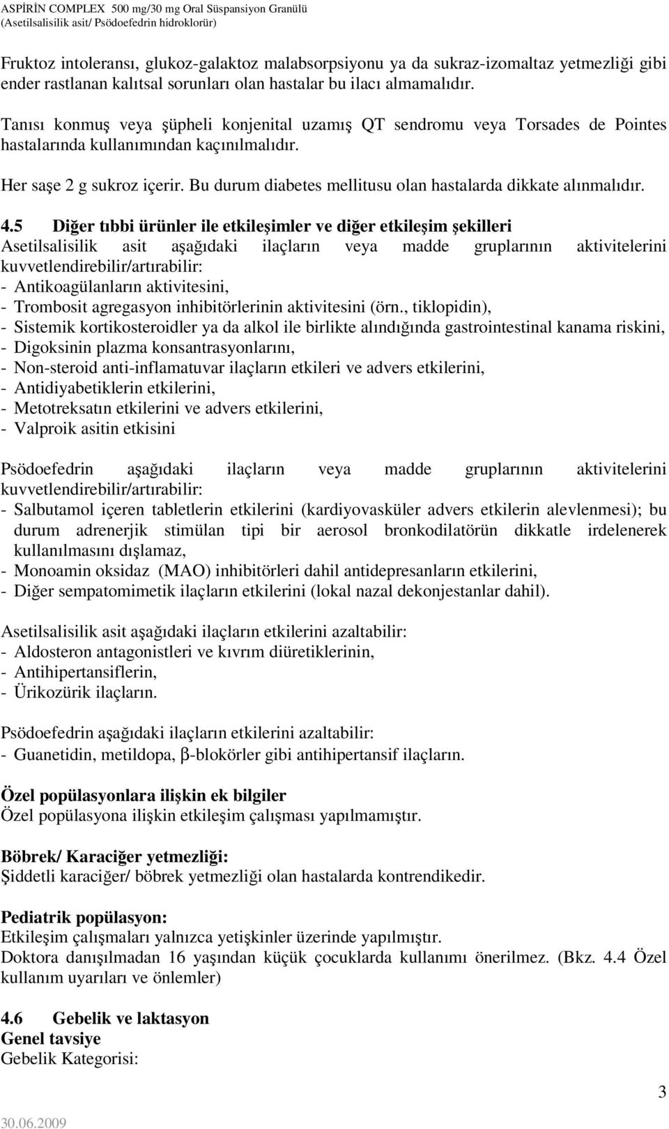 Bu durum diabetes mellitusu olan hastalarda dikkate alınmalıdır. 4.