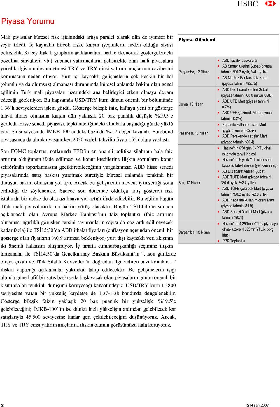 ) yabancı yatırımcıların gelişmekte olan mali piyasalara yönelik ilgisinin devam etmesi TRY ve TRY cinsi yatırım araçlarının cazibesini korumasına neden oluyor.