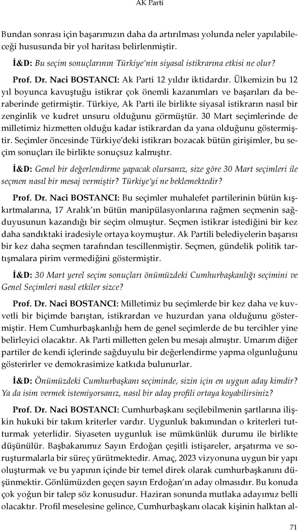 Ülkemizin bu 12 yıl boyunca kavuştuğu istikrar çok önemli kazanımları ve başarıları da beraberinde getirmiştir.