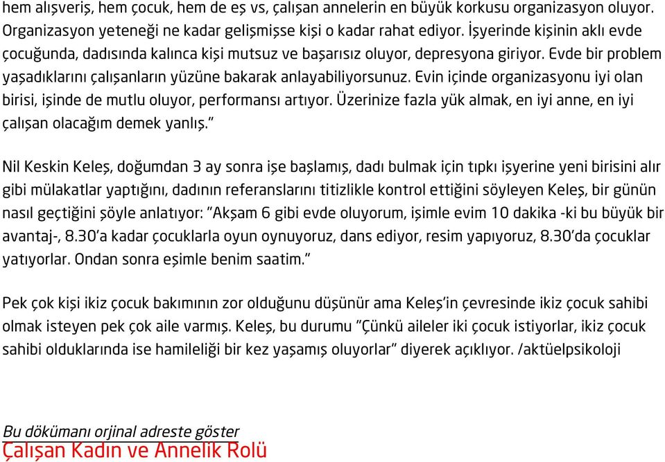 Evin içinde organizasyonu iyi olan birisi, işinde de mutlu oluyor, performansı artıyor. Üzerinize fazla yük almak, en iyi anne, en iyi çalışan olacağım demek yanlış.