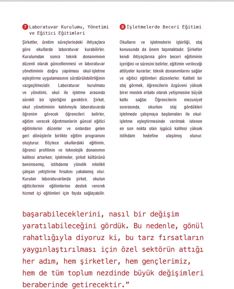 Laboratuvar kurulması ve yönetimi, okul ile işletme arasında sürekli bir işbirliğini gerektirir.