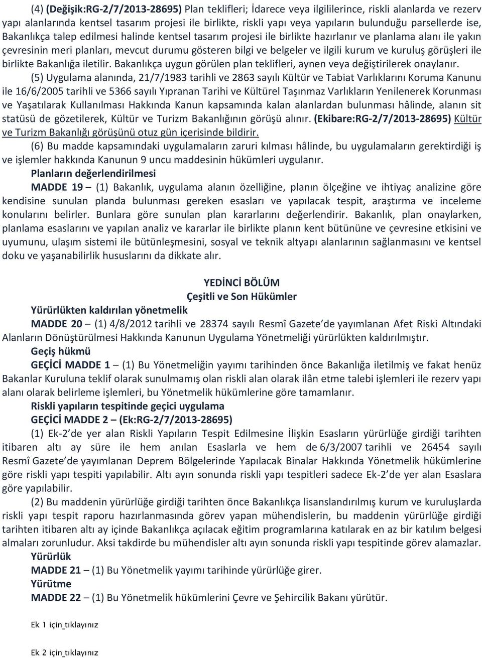 ilgili kurum ve kuruluş görüşleri ile birlikte Bakanlığa iletilir. Bakanlıkça uygun görülen plan teklifleri, aynen veya değiştirilerek onaylanır.