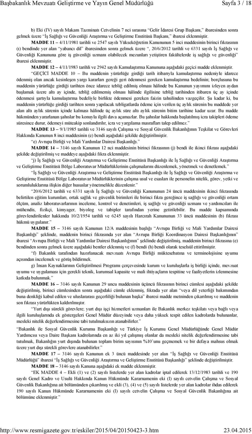 MADDE 11 4/11/1981 tarihli ve 2547 sayılı Yükseköğretim Kanununun 5 inci maddesinin birinci fıkrasının (ı) bendinde yer alan yabancı dil ibaresinden sonra gelmek üzere, 20/6/2012 tarihli ve 6331