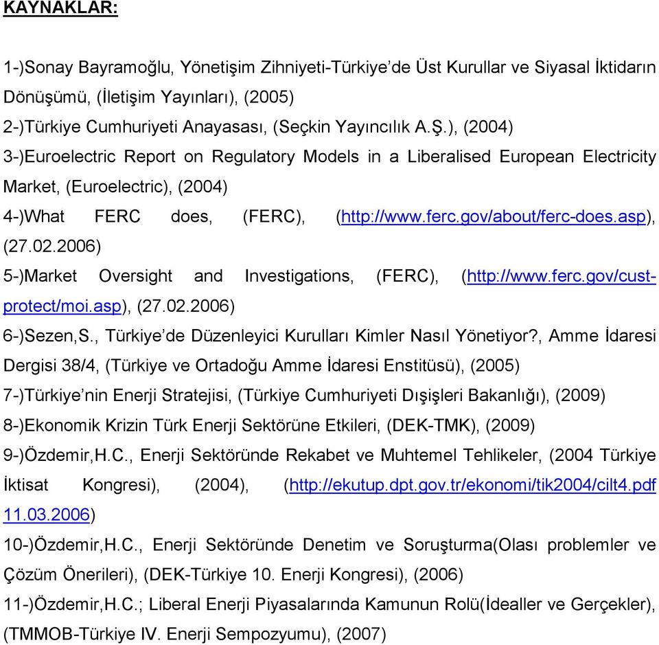 2006) 5-)Market Oversight and Investigations, (FERC), (http://www.ferc.gov/custprotect/moi.asp), (27.02.2006) 6-)Sezen,S., Türkiye de Düzenleyici Kurulları Kimler Nasıl Yönetiyor?