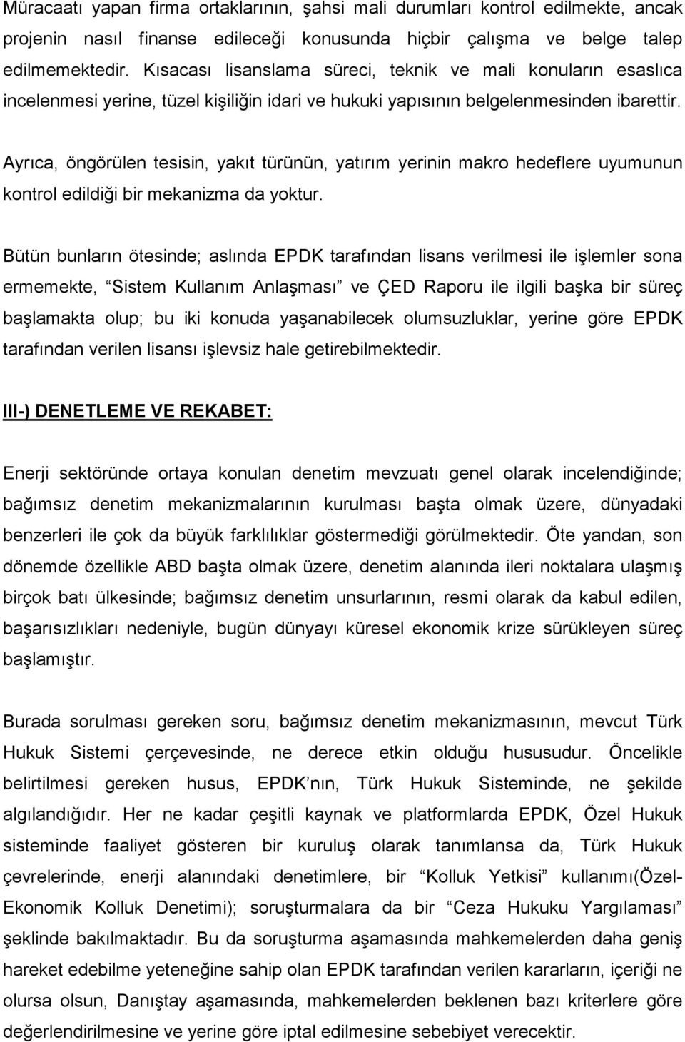 Ayrıca, öngörülen tesisin, yakıt türünün, yatırım yerinin makro hedeflere uyumunun kontrol edildiği bir mekanizma da yoktur.