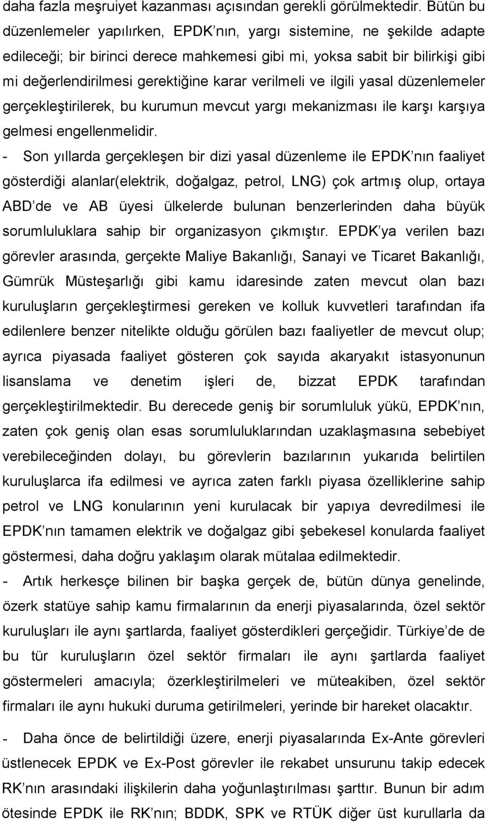 verilmeli ve ilgili yasal düzenlemeler gerçekleştirilerek, bu kurumun mevcut yargı mekanizması ile karşı karşıya gelmesi engellenmelidir.