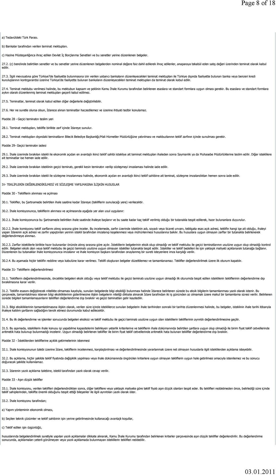 .2. (c) bendinde belirtilen senetler ve bu senetler yerine düzenlenen belgelerden nominal değere faiz dahil edilerek ihraç edilenler, anaparaya tekabül eden satış değeri üzerinden teminat olarak