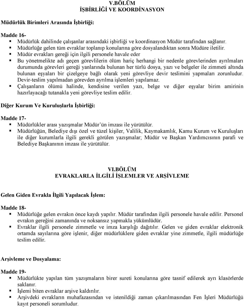 Müdür evrakları gereği için ilgili personele havale eder Bu yönetmelikte adı geçen görevlilerin ölüm hariç herhangi bir nedenle görevlerinden ayrılmaları durumunda görevleri gereği yanlarında bulunan