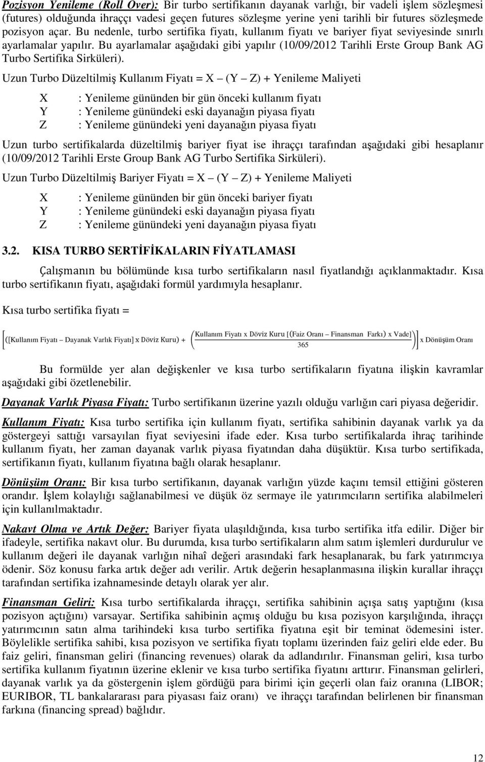 Bu ayarlamalar aşağıdaki gibi yapılır (10/09/2012 Tarihli Erste Group Bank AG Turbo Sertifika Sirküleri).