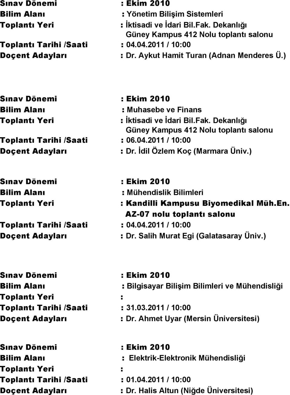 Salih Murat Egi (Galatasaray Üniv.) : Bilgisayar Bilişim Bilimleri ve Mühendisliği : Toplantı Tarihi /Saati : 31.03.