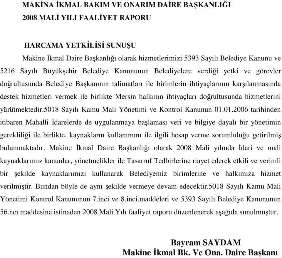 Mersin halkının ihtiyaçları doğrultusunda hizmetlerini yürütmektedir.5018