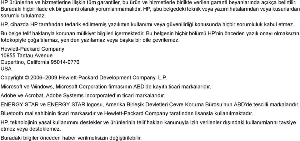 HP, cihazda HP tarafõndan tedarik edilmemiş yazõlõmõn kullanõmõ veya güvenilirliği konusunda hiçbir sorumluluk kabul etmez. Bu belge telif haklarõyla korunan mülkiyet bilgileri içermektedir.