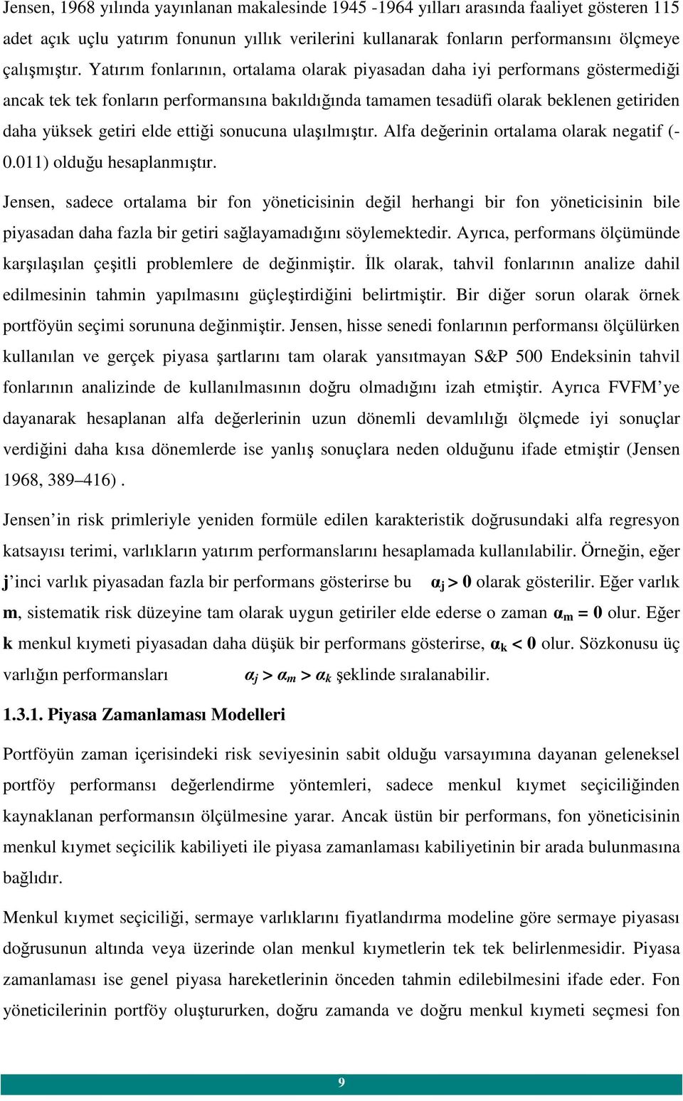 sonucuna ulaşılmıştır. Ala değerinin ortalama olarak negati (- 0.011) olduğu hesalanmıştır.