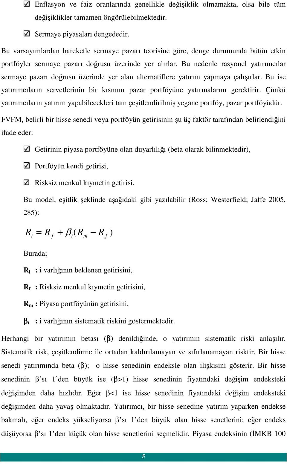 Bu nedenle rasyonel yatırımcılar sermaye azarı doğrusu üzerinde yer alan alternatilere yatırım yamaya çalışırlar.